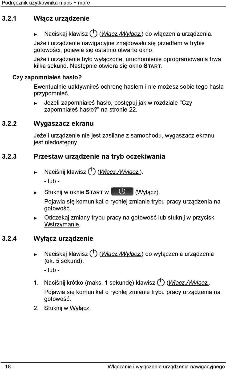 Ewentualnie uaktywniłeś ochronę hasłem i nie możesz sobie tego hasła przypomnieć. Jeżeli zapomniałeś hasło, postępuj jak w rozdziale "Czy zapomniałeś hasło?" na stronie 22