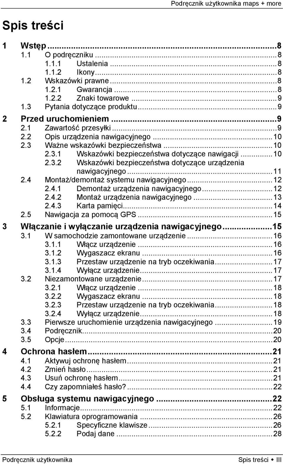 .. 11 2.4 Montaż/demontaż systemu nawigacyjnego... 12 2.4.1 Demontaż urządzenia nawigacyjnego... 12 2.4.2 Montaż urządzenia nawigacyjnego... 13 2.4.3 Karta pamięci... 14 2.5 Nawigacja za pomocą GPS.