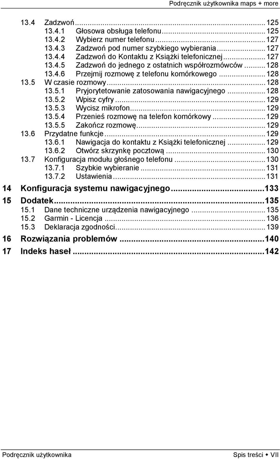 .. 128 13.5.2 Wpisz cyfry... 129 13.5.3 Wycisz mikrofon... 129 13.5.4 Przenieś rozmowę na telefon komórkowy... 129 13.5.5 Zakończ rozmowę... 129 13.6 Przydatne funkcje... 129 13.6.1 Nawigacja do kontaktu z Książki telefonicznej.