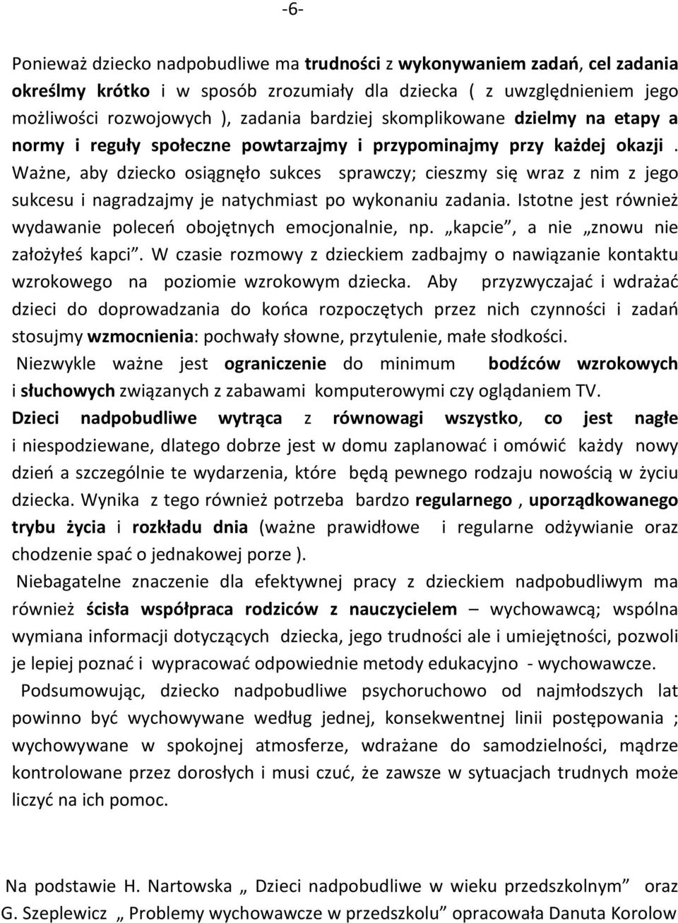 Ważne, aby dziecko osiągnęło sukces sprawczy; cieszmy się wraz z nim z jego sukcesu i nagradzajmy je natychmiast po wykonaniu zadania.