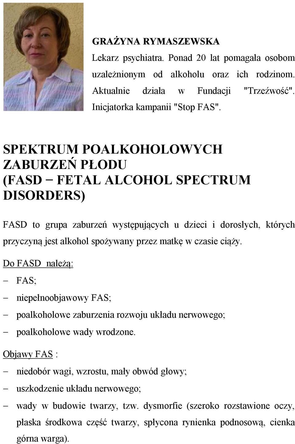 matkę w czasie ciąży. Do FASD należą: FAS; niepełnoobjawowy FAS; poalkoholowe zaburzenia rozwoju układu nerwowego; poalkoholowe wady wrodzone.