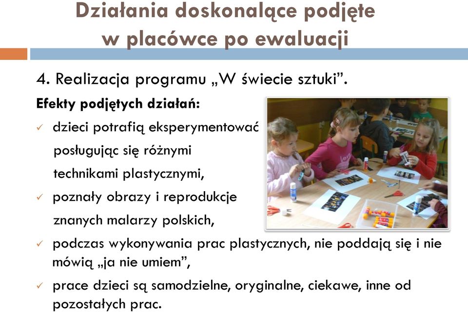 plastycznymi, poznały obrazy i reprodukcje znanych malarzy polskich, podczas wykonywania prac