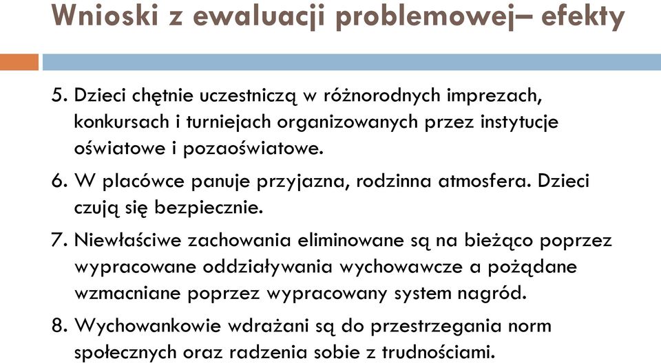 pozaoświatowe. 6. W placówce panuje przyjazna, rodzinna atmosfera. Dzieci czują się bezpiecznie. 7.