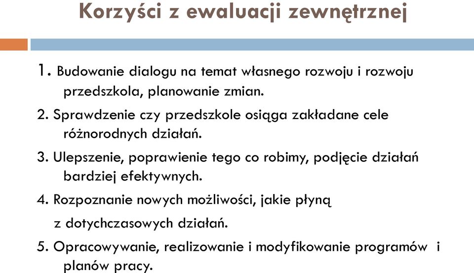 Sprawdzenie czy przedszkole osiąga zakładane cele różnorodnych działań. 3.