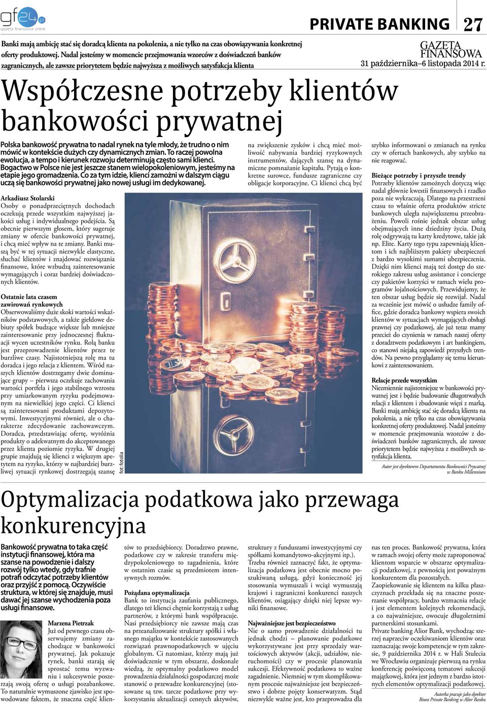 prywatnej Polska bankowość prywatna to nadal rynek na tyle młody, że trudno o nim mówić w kontekście dużych czy dynamicznych zmian.