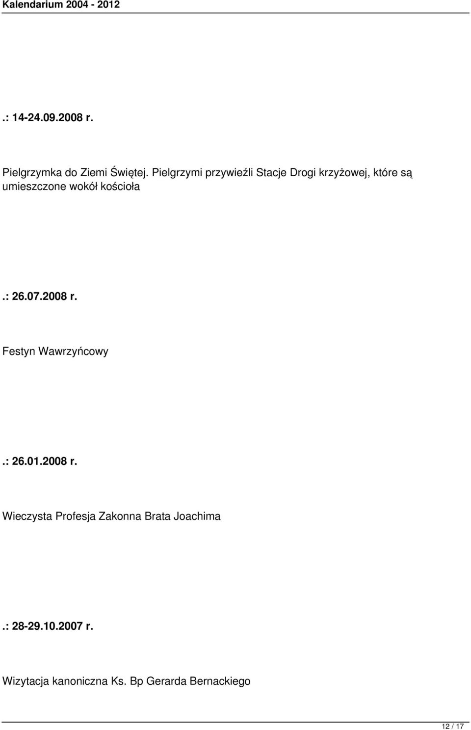 kościoła.: 26.07.2008 r. Festyn Wawrzyńcowy.: 26.01.2008 r. Wieczysta Profesja Zakonna Brata Joachima.