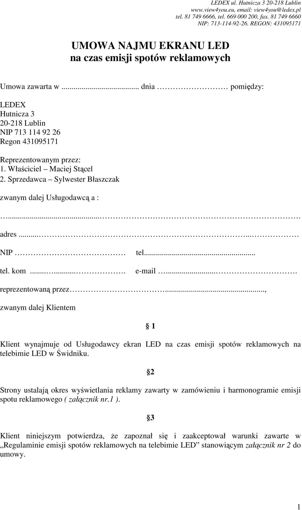 .., zwanym dalej Klientem 1 Klient wynajmuje od Usługodawcy ekran LED na czas emisji spotów reklamowych na telebimie LED w Świdniku.