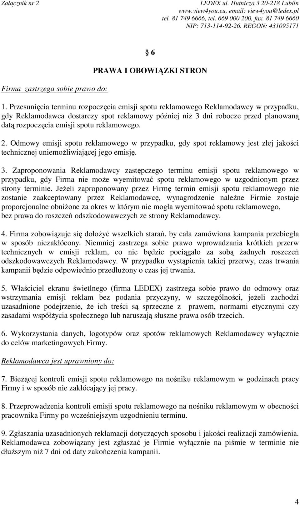 reklamowego. 2. Odmowy emisji spotu reklamowego w przypadku, gdy spot reklamowy jest złej jakości technicznej uniemoŝliwiającej jego emisję. 3.