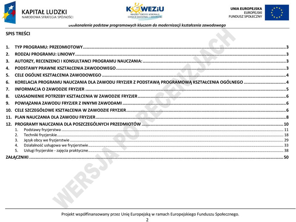 UZASADNIENIE OTRZEBY KSZTAŁENIA W ZAWODZIE FRYZJER... 6 9. OWIĄZANIA ZAWODU FRYZJER Z INNYMI ZAWODAMI... 6 10. ELE SZZEGÓŁOWE KSZTAŁENIA W ZAWODZIE FRYZJER... 6 11. LAN NAUZANIA DLA ZAWODU FRYZJER.