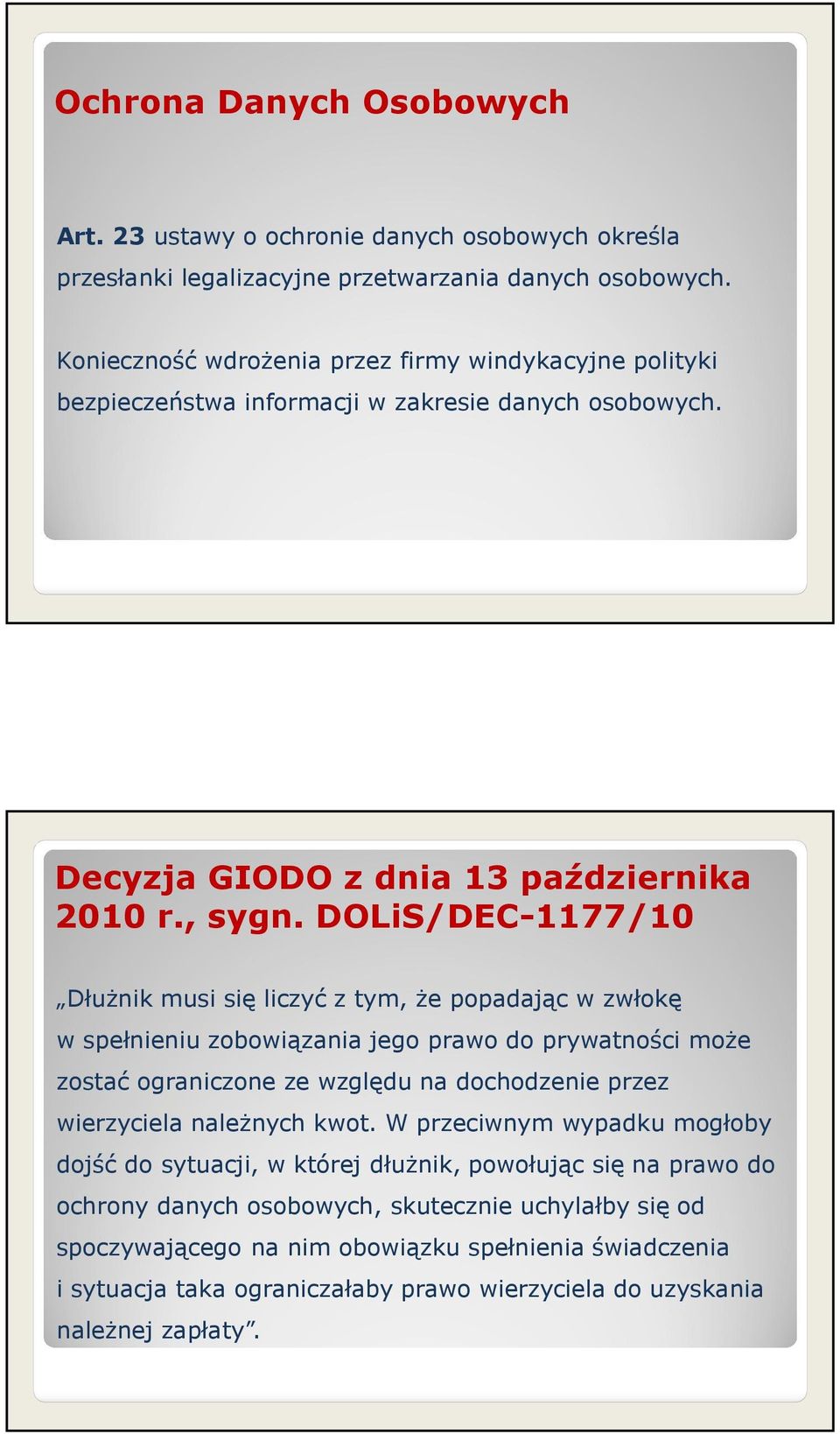 DOLiS/DEC-1177/10 Dłużnik musi się liczyć z tym, że popadając w zwłokę w spełnieniu zobowiązania jego prawo do prywatności może zostać ograniczone ze względu na dochodzenie przez wierzyciela