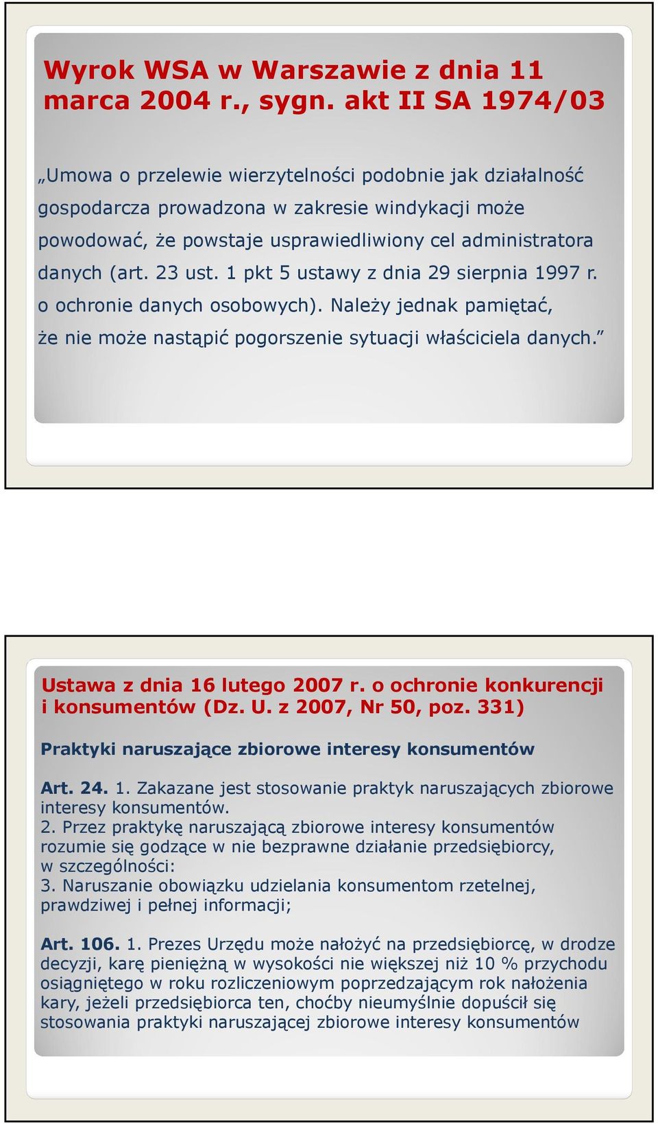 23 ust. 1 pkt 5 ustawy z dnia 29 sierpnia 1997 r. o ochronie danych osobowych). Należy jednak pamiętać, że nie może nastąpić pogorszenie sytuacji właściciela danych. Ustawa z dnia 16 lutego 2007 r.