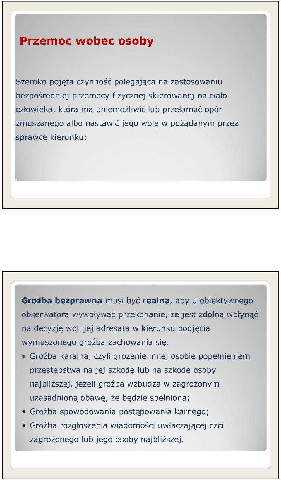 adresata w kierunku podjęcia wymuszonego groźbą zachowania się.