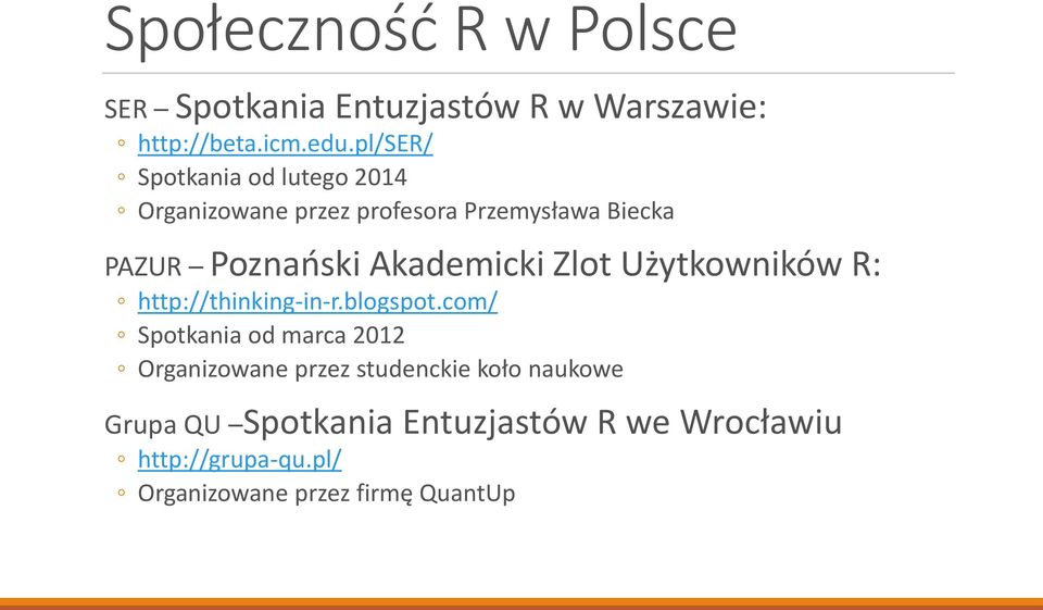 Akademicki Zlot Użytkowników R: http://thinking-in-r.blogspot.