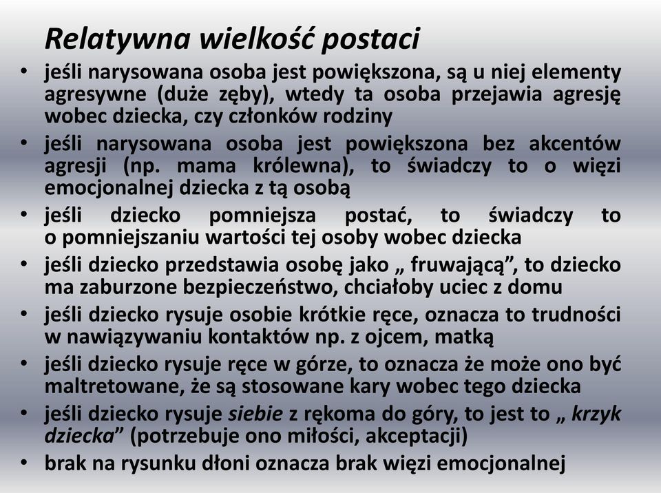 mama królewna), to świadczy to o więzi emocjonalnej dziecka z tą osobą jeśli dziecko pomniejsza postać, to świadczy to o pomniejszaniu wartości tej osoby wobec dziecka jeśli dziecko przedstawia osobę