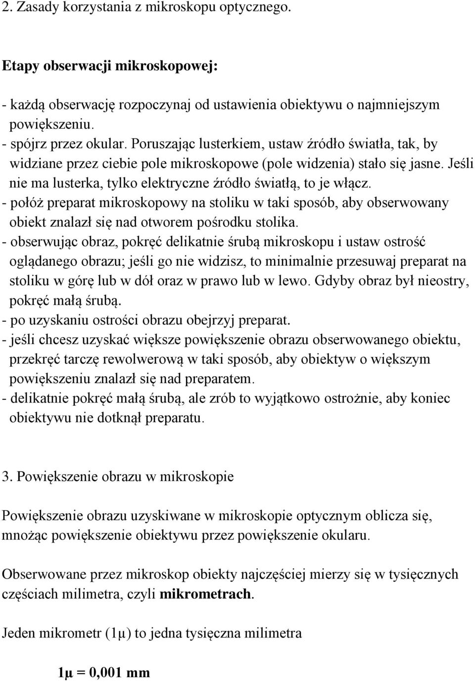 - połóż preparat mikroskopowy na stoliku w taki sposób, aby obserwowany obiekt znalazł się nad otworem pośrodku stolika.