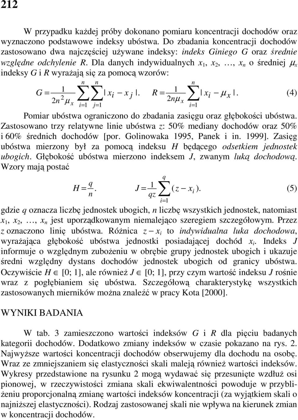 Dla danych indywidualnych x, x 2,, x n o średniej µ x indeksy G i R wyraŝają się za pomocą wzorów: n G = x.