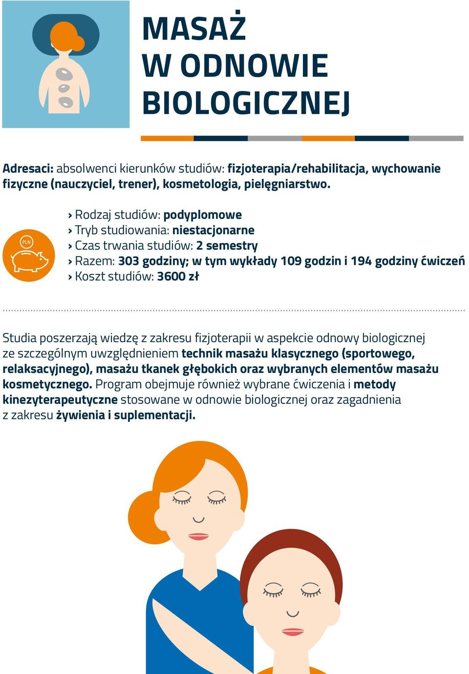 .. Studia poszerzają wiedzę z zakresu fizjoterapii w aspekcie odnowy biologicznej ze szczególnym uwzględnieniem technik masażu klasycznego (sportowego, relaksacyjnego), masażu tkanek