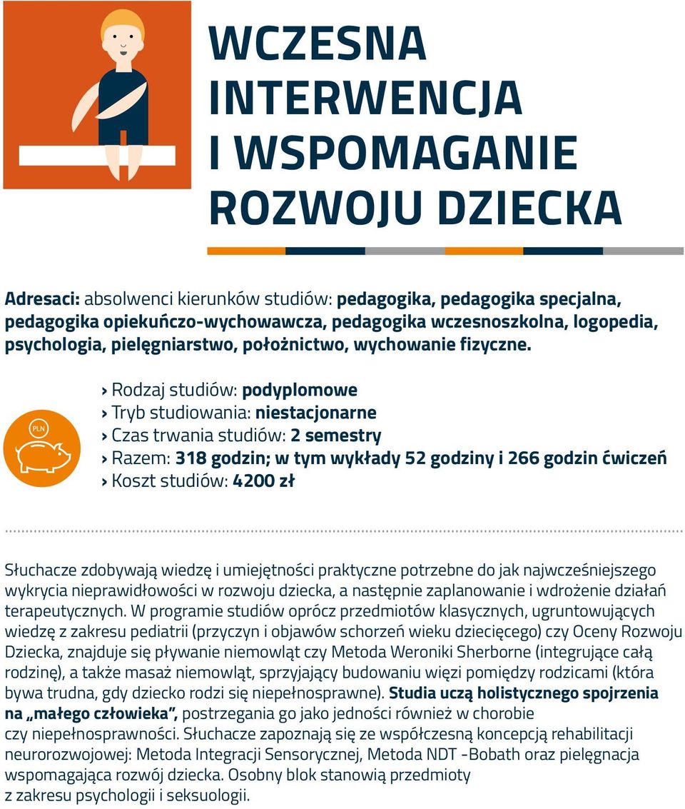 Rodzaj studiów: podyplomowe Tryb studiowania: niestacjonarne Czas trwania studiów: 2 semestry Razem: 318 godzin; w tym wykłady 52 godziny i 266 godzin ćwiczeń Koszt studiów: 4200 zł.