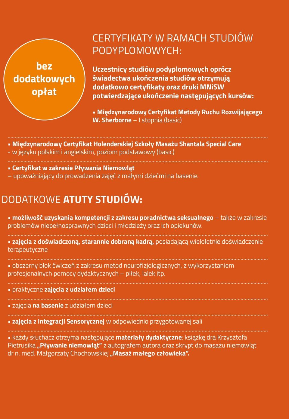 .. Międzynarodowy Certyfikat Holenderskiej Szkoły Masażu Shantala Special Care - w języku polskim i angielskim, poziom podstawowy (basic).