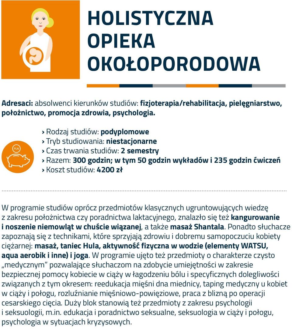 .. W programie studiów oprócz przedmiotów klasycznych ugruntowujących wiedzę z zakresu położnictwa czy poradnictwa laktacyjnego, znalazło się też kangurowanie i noszenie niemowląt w chuście wiązanej,