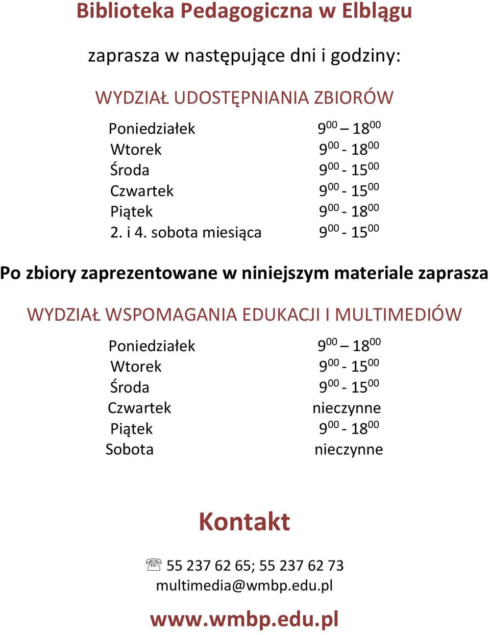 sobota miesiąca 9 00-15 00 Po zbiory zaprezentowane w niniejszym materiale zaprasza WYDZIAŁ WSPOMAGANIA EDUKACJI I MULTIMEDIÓW