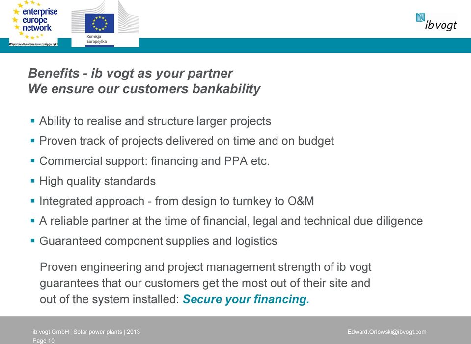 High quality standards Integrated approach - from design to turnkey to O&M A reliable partner at the time of financial, legal and technical due