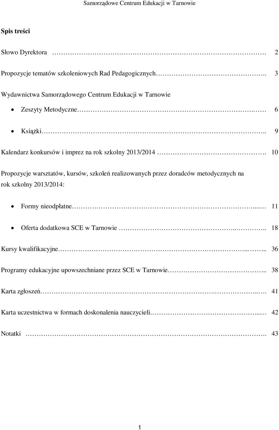 10 Propozycje warsztatów, kursów, szkole realizowanych przez doradców metodycznych na rok szkolny 2013/2014: Formy nieodp atne.