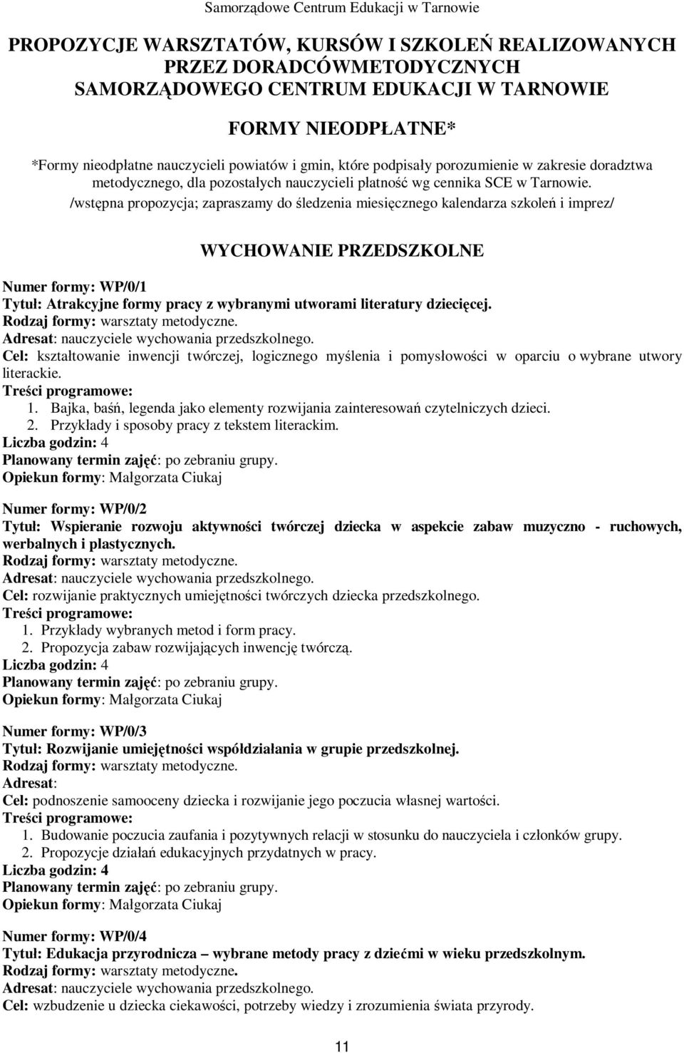 /wst pna propozycja; zapraszamy do ledzenia miesi cznego kalendarza szkole i imprez/ WYCHOWANIE PRZEDSZKOLNE Numer formy: WP/0/1 Tytu : Atrakcyjne formy pracy z wybranymi utworami literatury dzieci