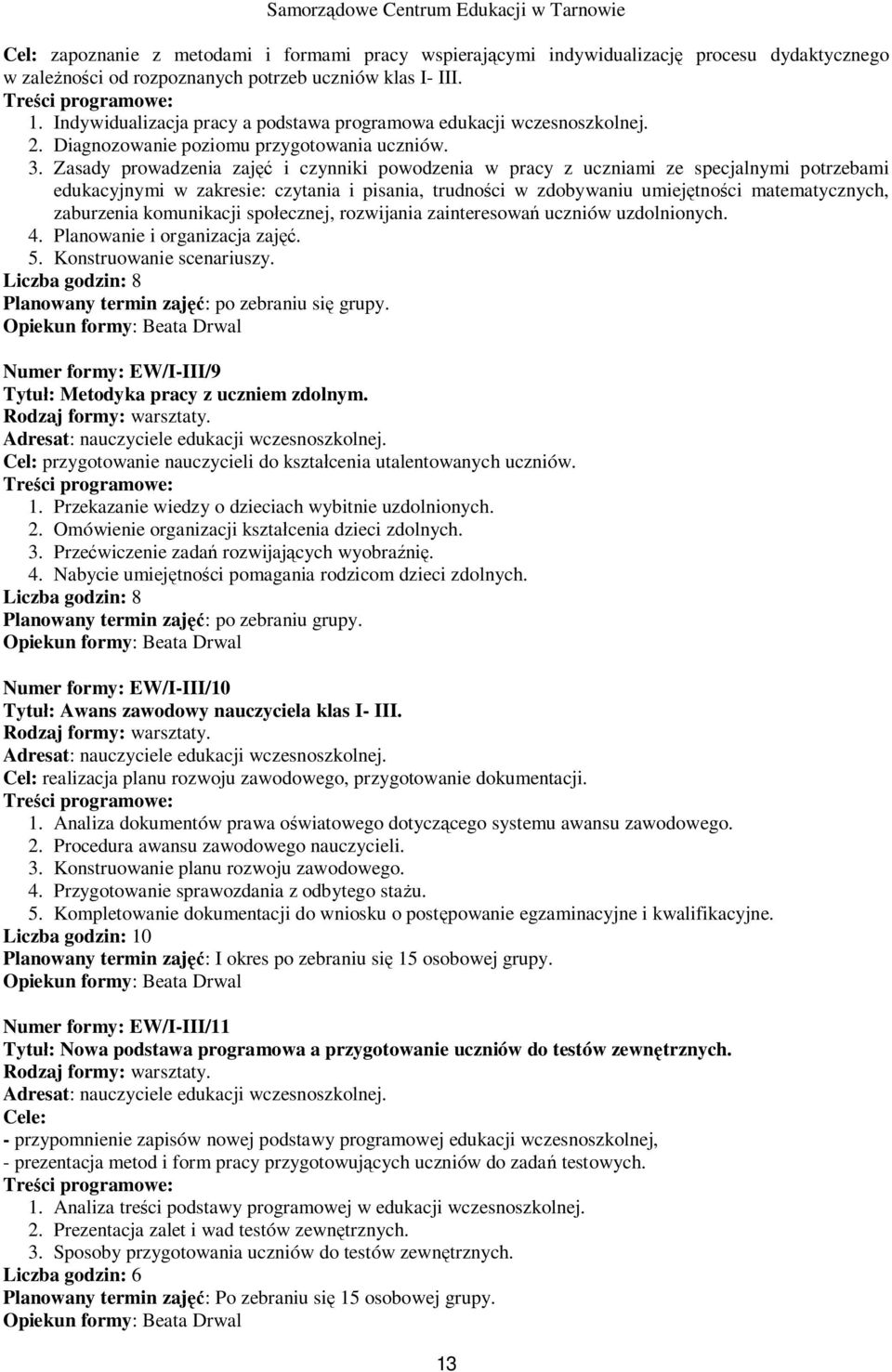 Zasady prowadzenia zaj i czynniki powodzenia w pracy z uczniami ze specjalnymi potrzebami edukacyjnymi w zakresie: czytania i pisania, trudno ci w zdobywaniu umiej tno ci matematycznych, zaburzenia