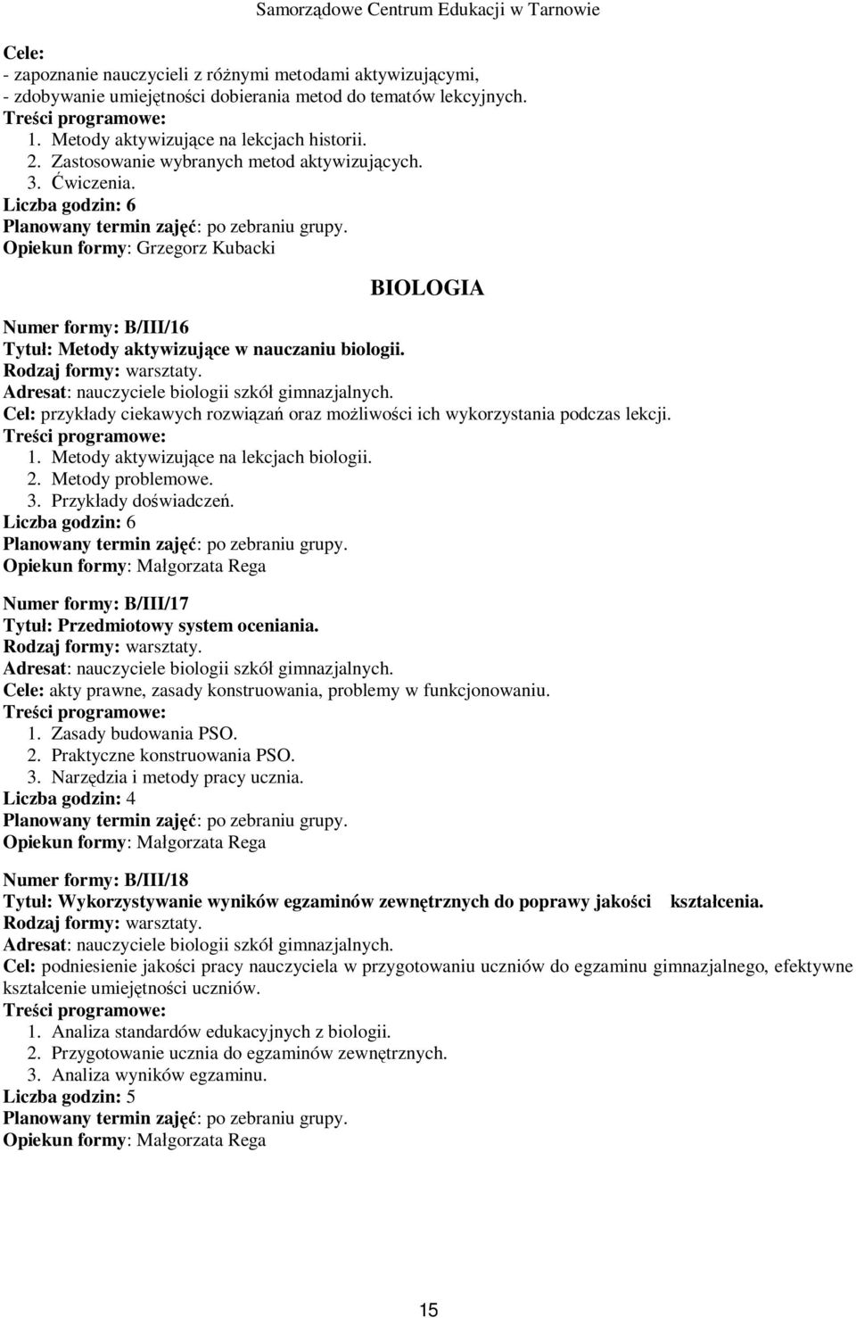 Opiekun formy: Grzegorz Kubacki BIOLOGIA Numer formy: B/III/16 Tytu : Metody aktywizuj ce w nauczaniu biologii. Adresat: nauczyciele biologii szkó gimnazjalnych.