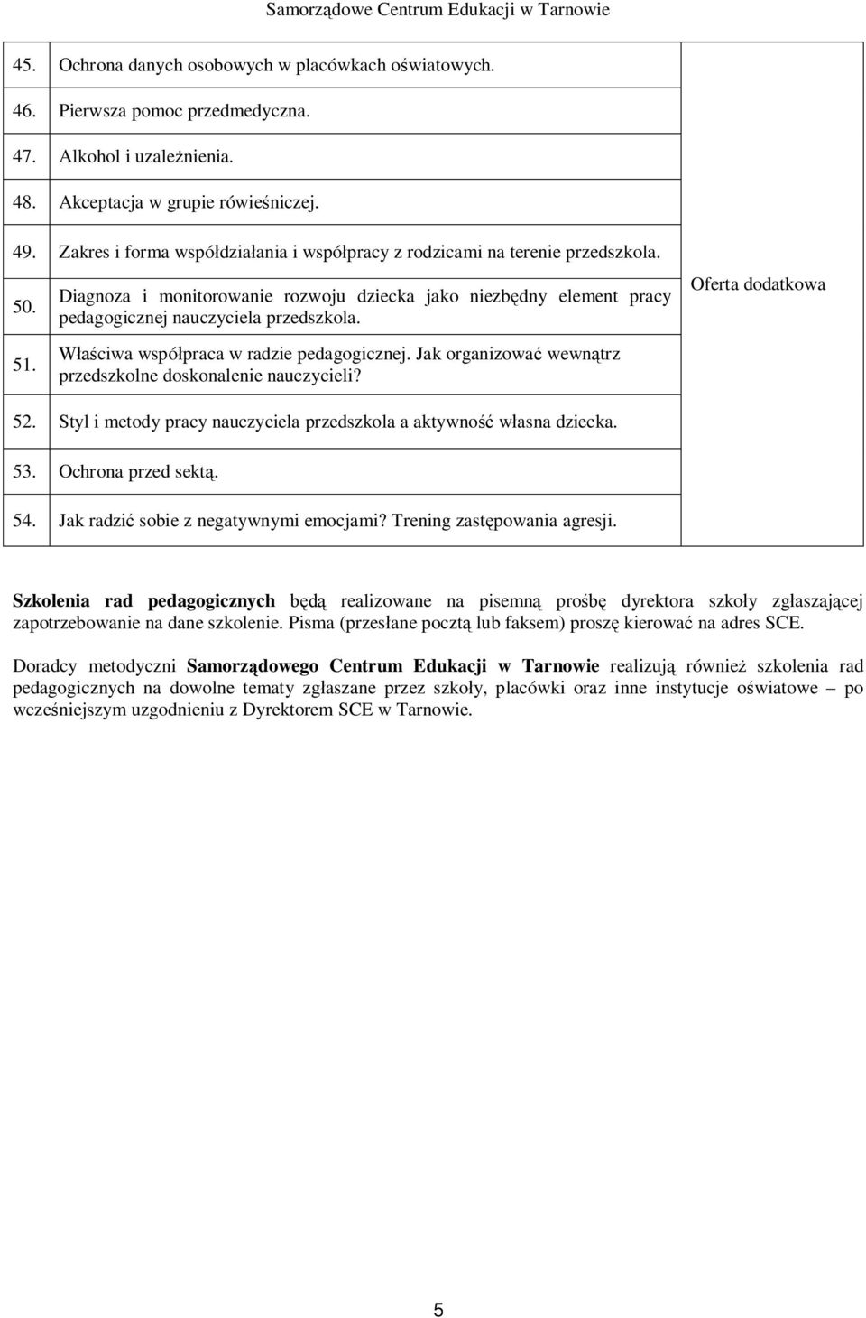 ciwa wspó praca w radzie pedagogicznej. Jak organizowa wewn trz przedszkolne doskonalenie nauczycieli? Oferta dodatkowa 52. Styl i metody pracy nauczyciela przedszkola a aktywno w asna dziecka. 53.