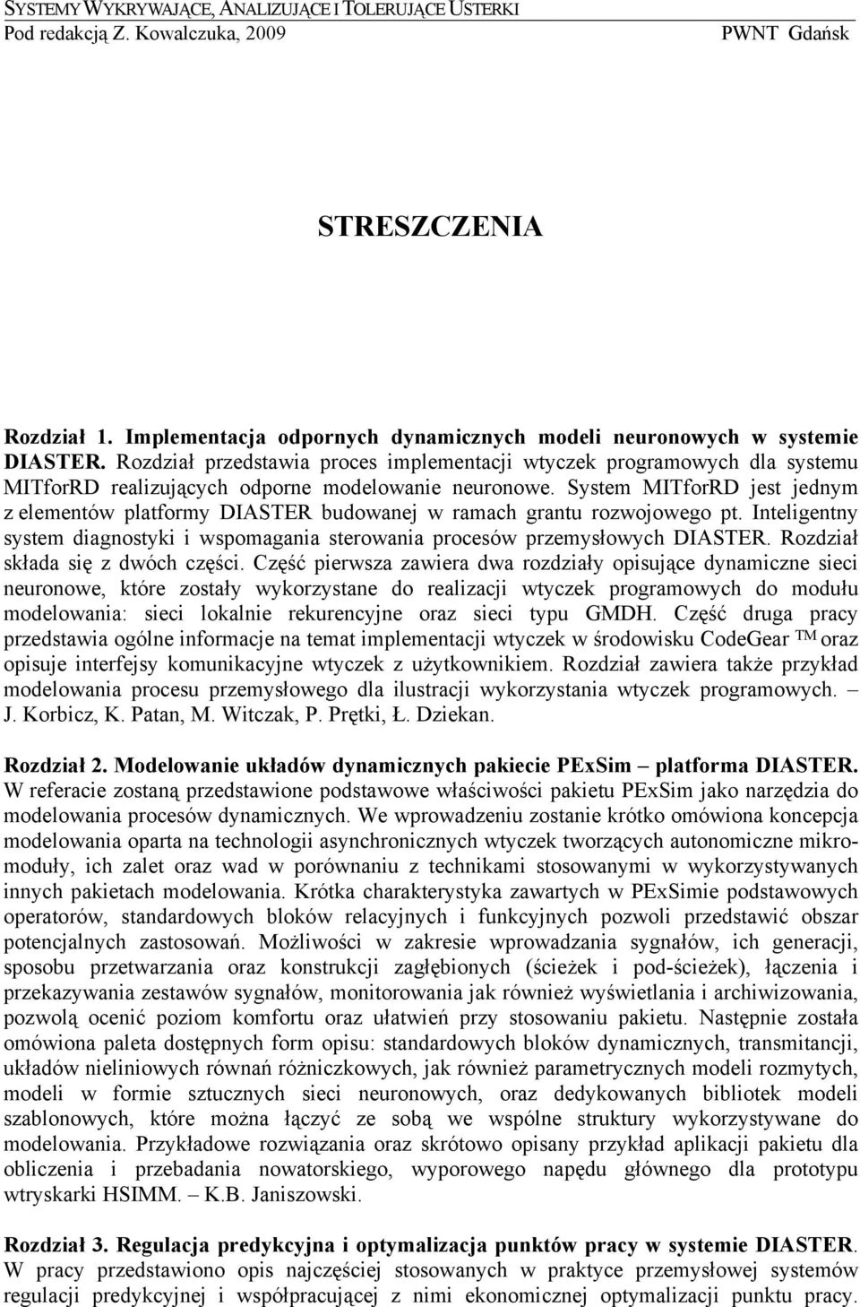 System MITforRD jest jednym z elementów platformy DIASTER budowanej w ramach grantu rozwojowego pt. Inteligentny system diagnostyki i wspomagania sterowania procesów przemysłowych DIASTER.