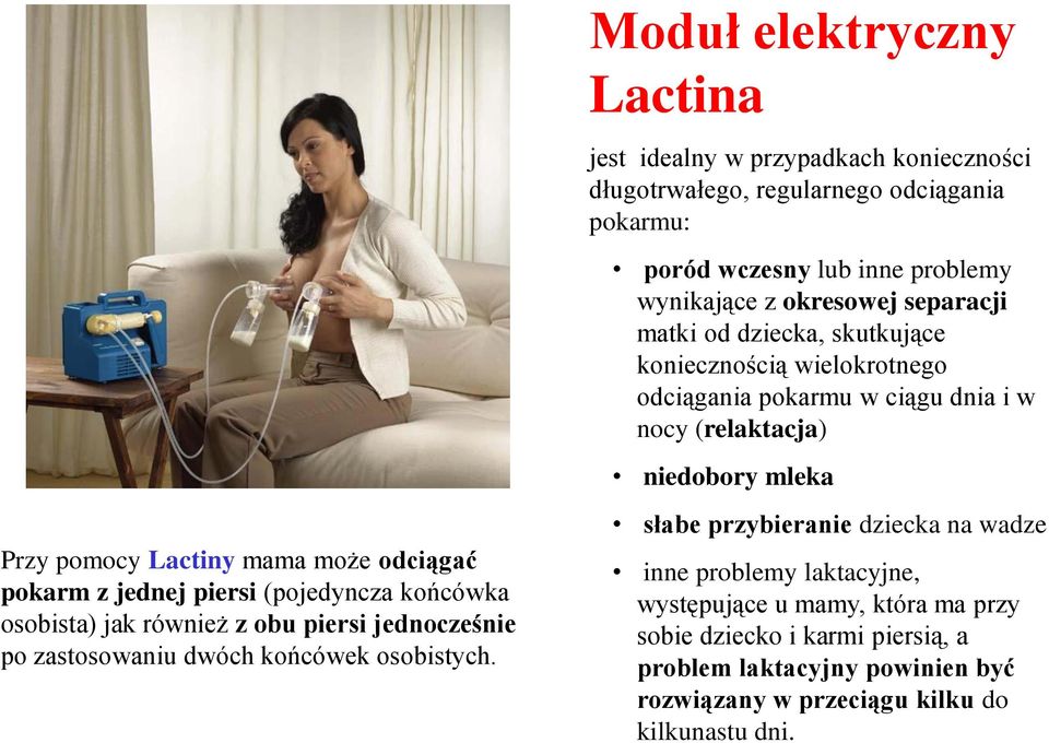 Moduł elektryczny Lactina jest idealny w przypadkach konieczności długotrwałego, regularnego odciągania pokarmu: poród wczesny lub inne problemy wynikające z okresowej