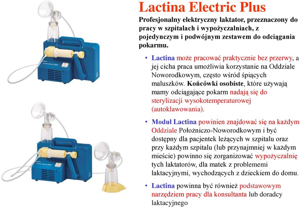 Końcówki osobiste, które używają mamy odciągające pokarm nadają się do sterylizacji wysokotemperaturowej (autoklawowania).