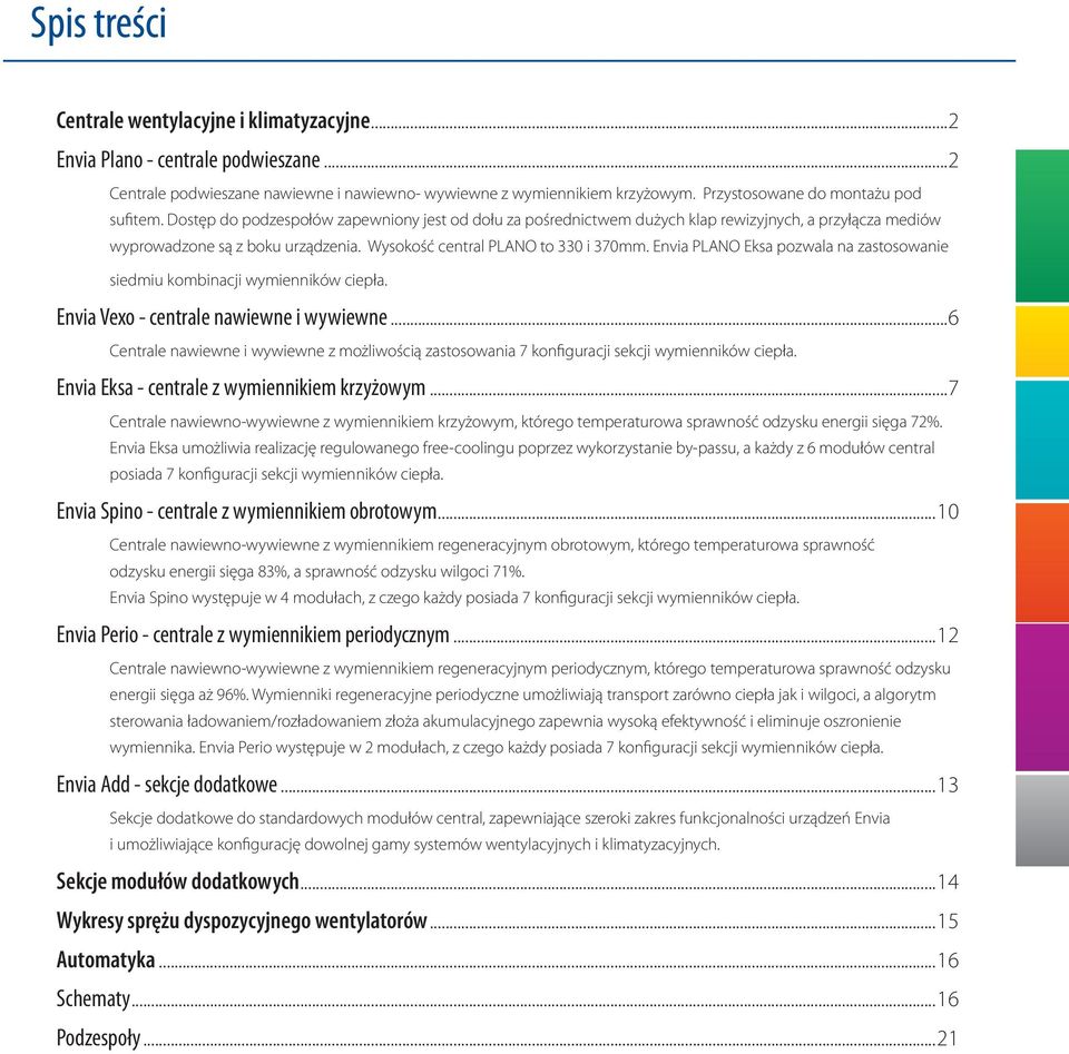 Envia PLANO Eksa pozwala na zastosowanie siedmiu kombinacji wymienników ciepła. Envia Vexo - centrale nawiewne i wywiewne.