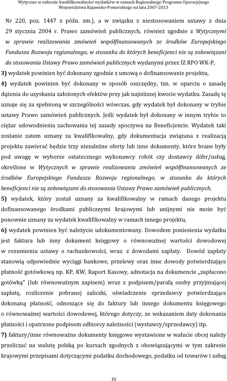 nie są zobowiązani do stosowania Ustawy Prawo zamówień publicznych wydanymi przez IZ RPO WK-P, 3) wydatek powinien być dokonany zgodnie z umową o dofinansowanie projektu, 4) wydatek powinien być