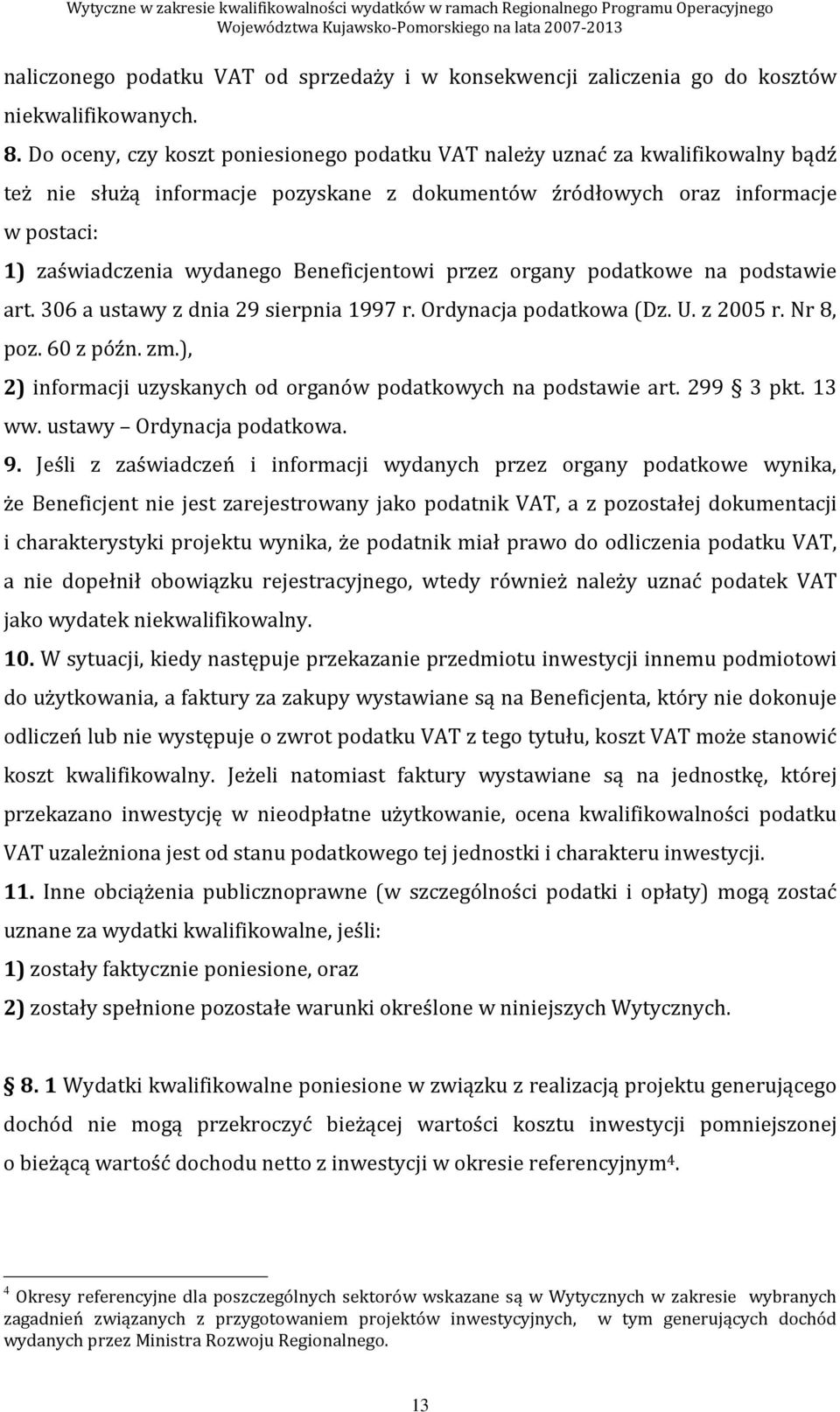 Beneficjentowi przez organy podatkowe na podstawie art. 306 a ustawy z dnia 29 sierpnia 1997 r. Ordynacja podatkowa (Dz. U. z 2005 r. Nr 8, poz. 60 z późn. zm.