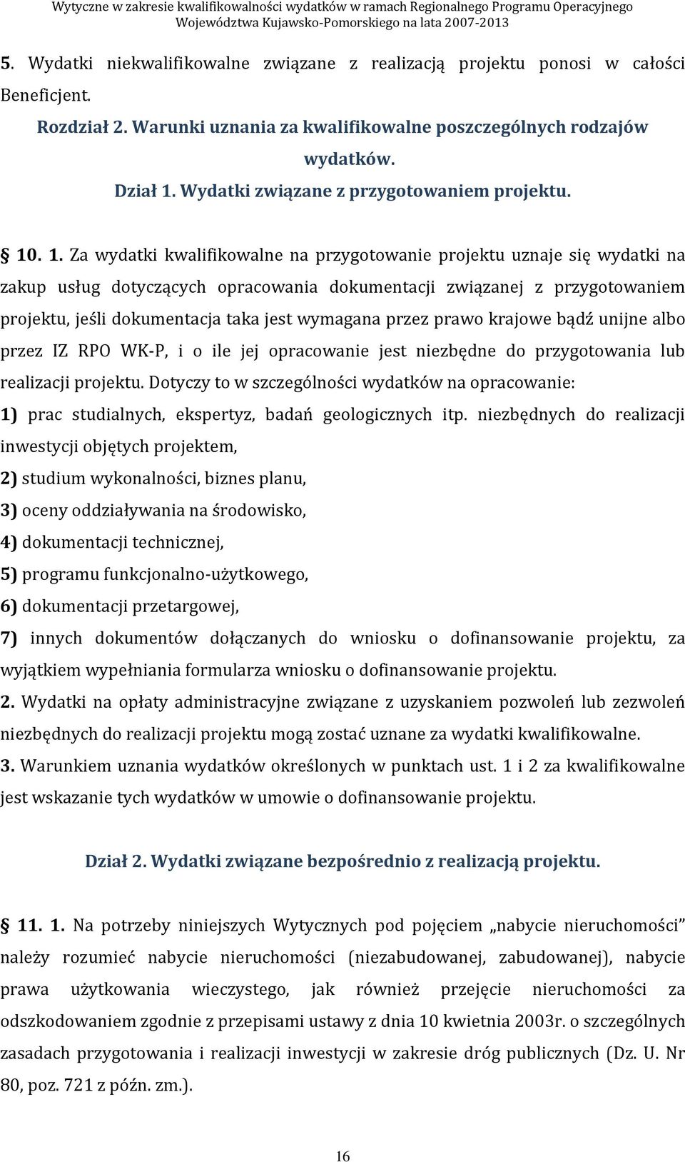 . 1. Za wydatki kwalifikowalne na przygotowanie projektu uznaje się wydatki na zakup usług dotyczących opracowania dokumentacji związanej z przygotowaniem projektu, jeśli dokumentacja taka jest