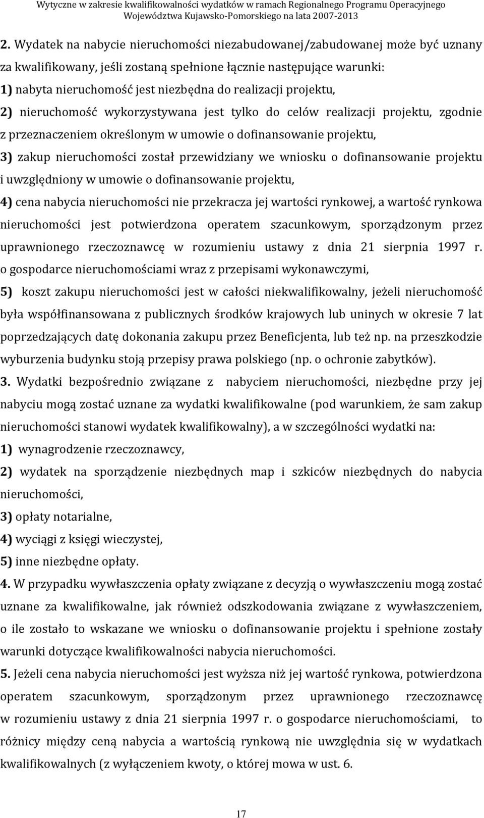 przewidziany we wniosku o dofinansowanie projektu i uwzględniony w umowie o dofinansowanie projektu, 4) cena nabycia nieruchomości nie przekracza jej wartości rynkowej, a wartość rynkowa