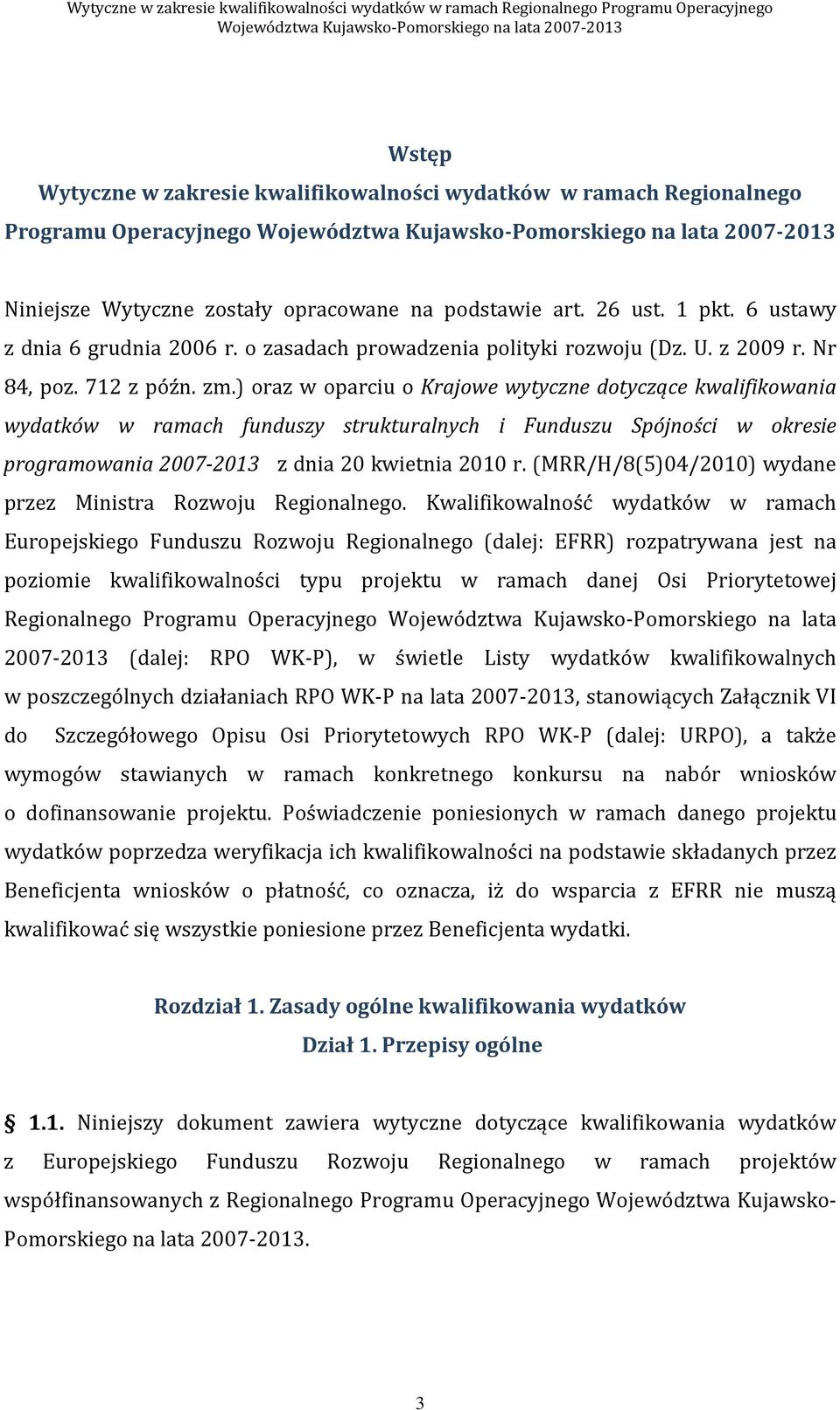 ) oraz w oparciu o Krajowe wytyczne dotyczące kwalifikowania wydatków w ramach funduszy strukturalnych i Funduszu Spójności w okresie programowania 2007-2013 z dnia 20 kwietnia 2010 r.