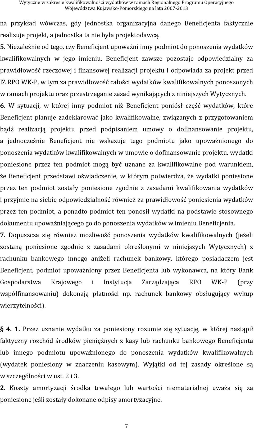 realizacji projektu i odpowiada za projekt przed IZ RPO WK-P, w tym za prawidłowość całości wydatków kwalifikowalnych ponoszonych w ramach projektu oraz przestrzeganie zasad wynikających z