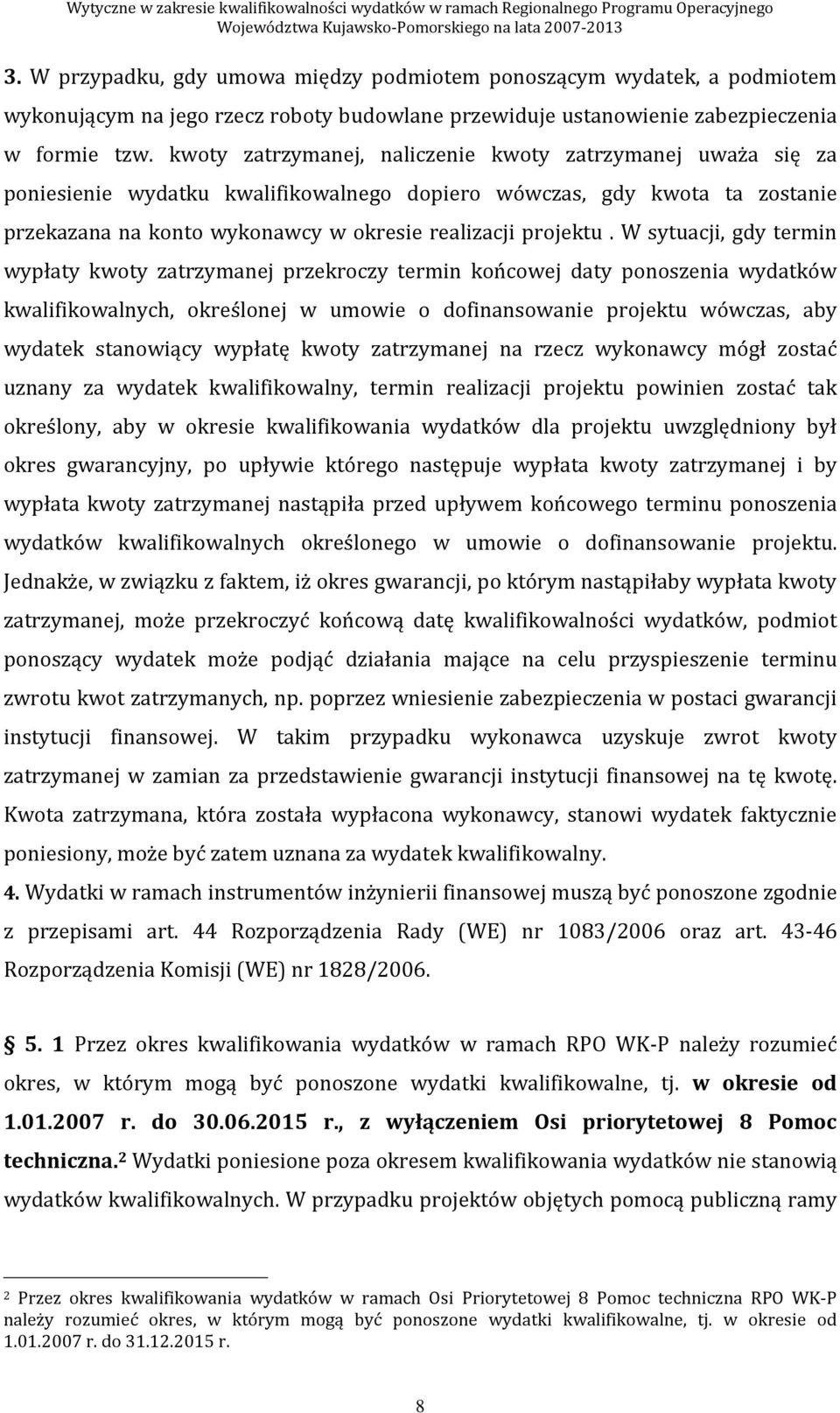 W sytuacji, gdy termin wypłaty kwoty zatrzymanej przekroczy termin końcowej daty ponoszenia wydatków kwalifikowalnych, określonej w umowie o dofinansowanie projektu wówczas, aby wydatek stanowiący