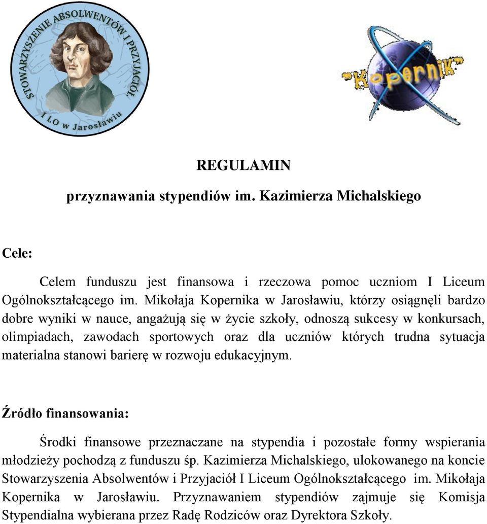 trudna sytuacja materialna stanowi barierę w rozwoju edukacyjnym. Źródło finansowania: Środki finansowe przeznaczane na stypendia i pozostałe formy wspierania młodzieży pochodzą z funduszu śp.