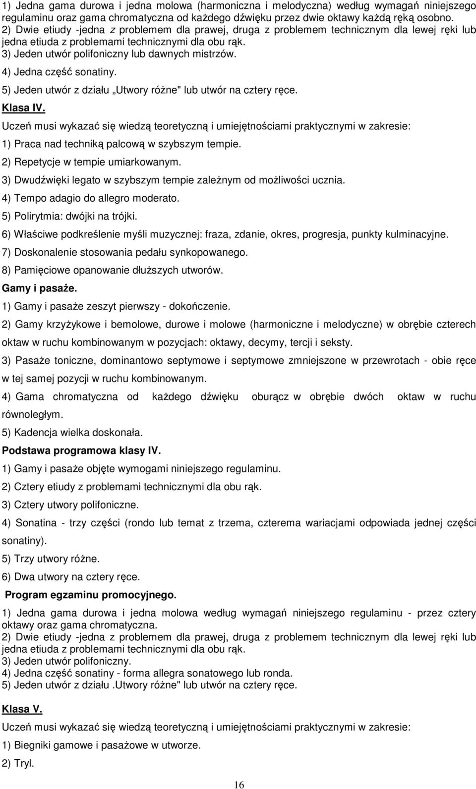 4) Jedna część sonatiny. 5) Jeden utwór z działu Utwory różne" lub utwór na cztery ręce. Klasa IV.