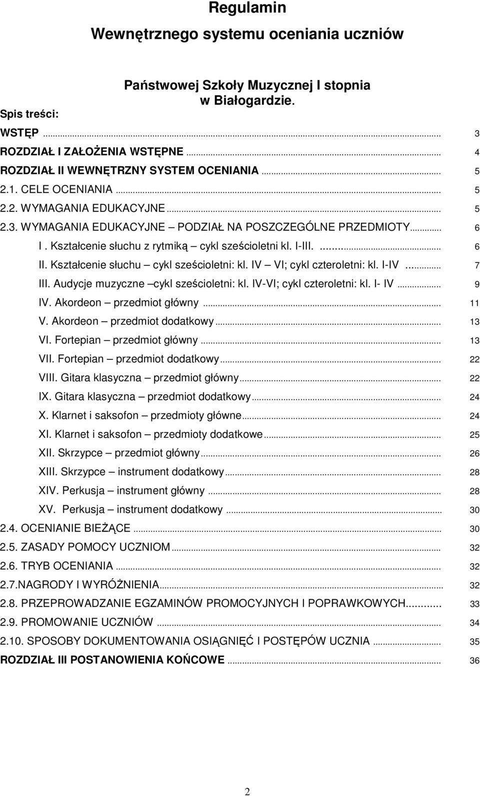 Kształcenie słuchu cykl sześcioletni: kl. IV VI; cykl czteroletni: kl. I-IV... 7 III. Audycje muzyczne cykl sześcioletni: kl. IV-VI; cykl czteroletni: kl. I- IV... 9 IV. Akordeon przedmiot główny.