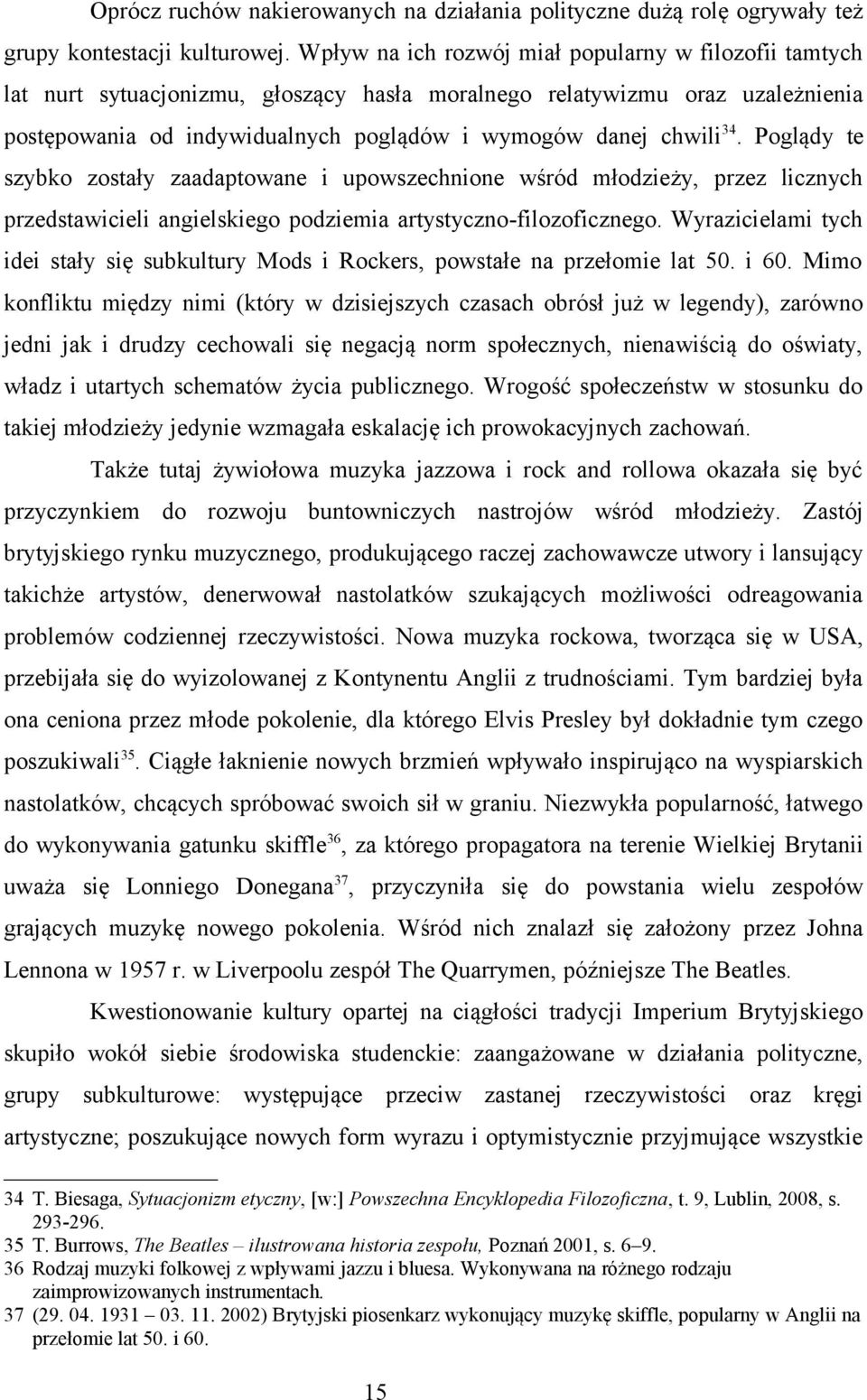 Poglądy te szybko zostały zaadaptowane i upowszechnione wśród młodzieży, przez licznych przedstawicieli angielskiego podziemia artystyczno-filozoficznego.