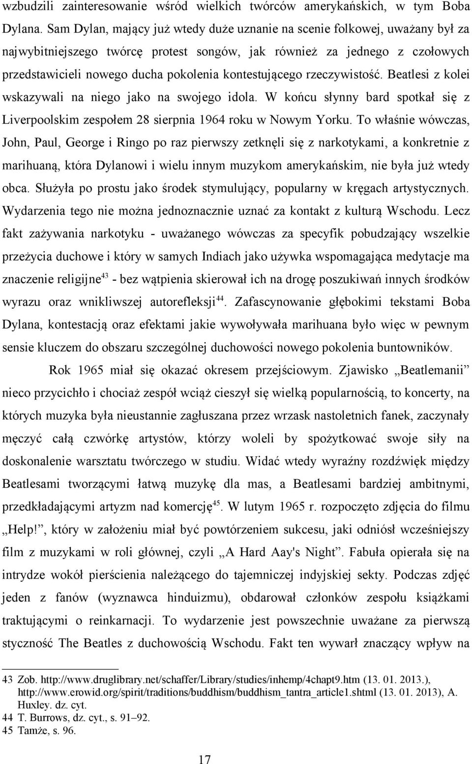 kontestującego rzeczywistość. Beatlesi z kolei wskazywali na niego jako na swojego idola. W końcu słynny bard spotkał się z Liverpoolskim zespołem 28 sierpnia 1964 roku w Nowym Yorku.