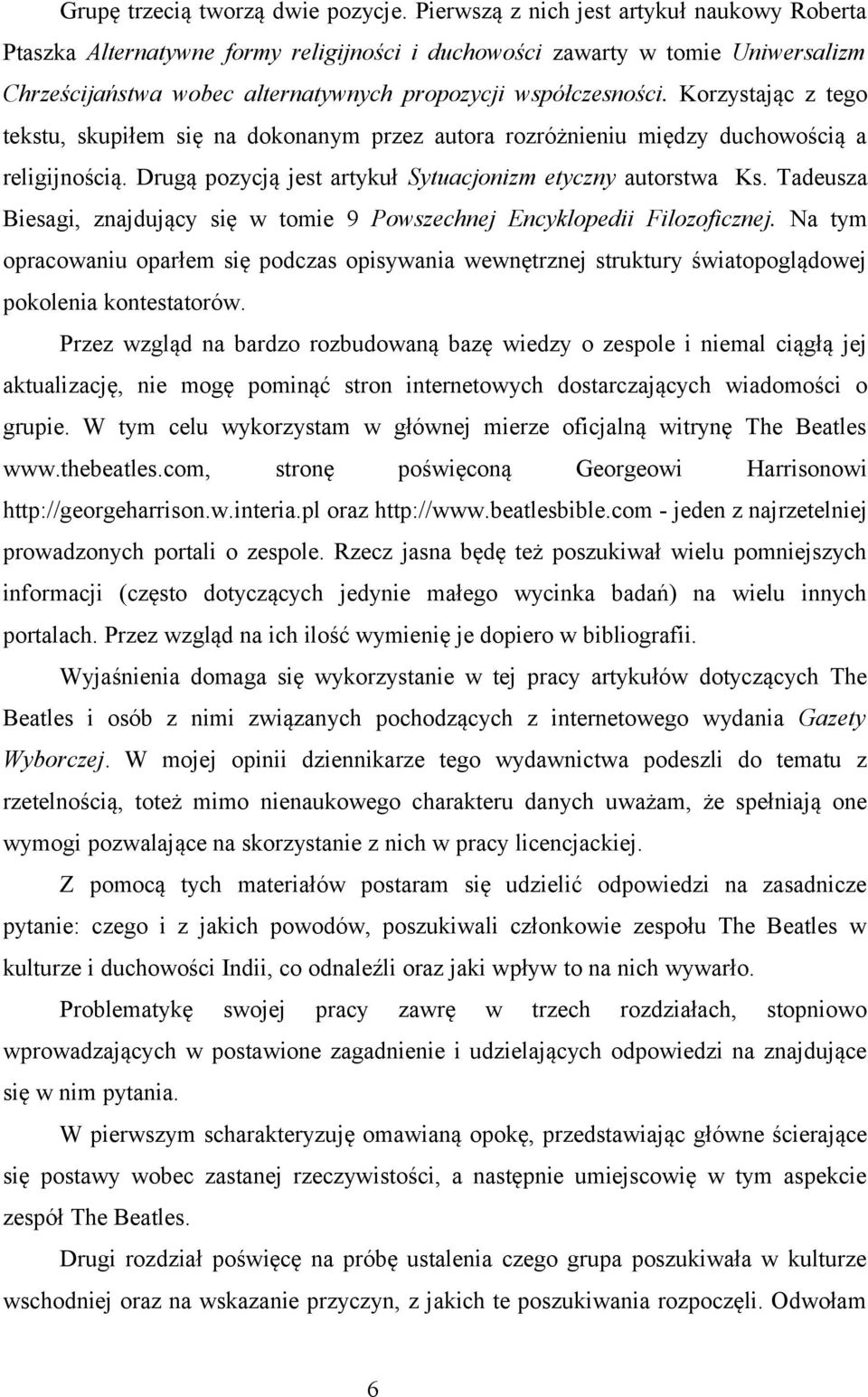 Korzystając z tego tekstu, skupiłem się na dokonanym przez autora rozróżnieniu między duchowością a religijnością. Drugą pozycją jest artykuł Sytuacjonizm etyczny autorstwa Ks.