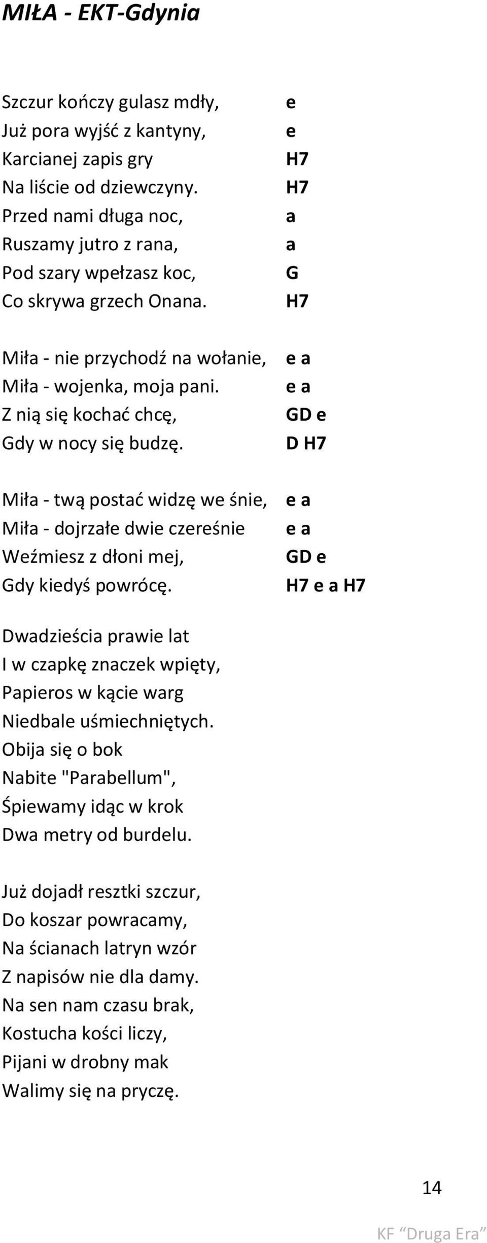 Miła - twą postać widzę we śnie, Miła - dojrzałe dwie czereśnie Weźmiesz z dłoni mej, Gdy kiedyś powrócę.