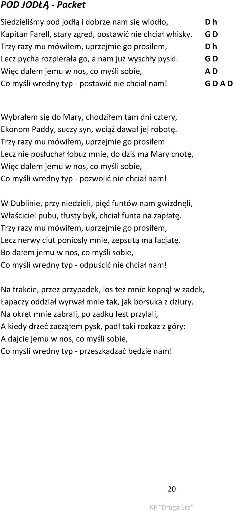 D h G D D h G D A D G D A D Wybrałem się do Mary, chodziłem tam dni cztery, Ekonom Paddy, suczy syn, wciąż dawał jej robotę.